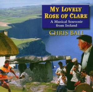 My Lovely Rose of Clare - Chris Ball [CD]